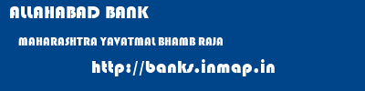 ALLAHABAD BANK  MAHARASHTRA YAVATMAL BHAMB RAJA   banks information 